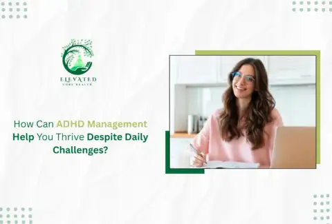 ADHD Management Help You Thrive Despite Daily Challenges